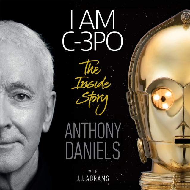 I Am C-3PO - The Inside Story : Foreword by J.J. Abrams, eAudiobook MP3 eaudioBook