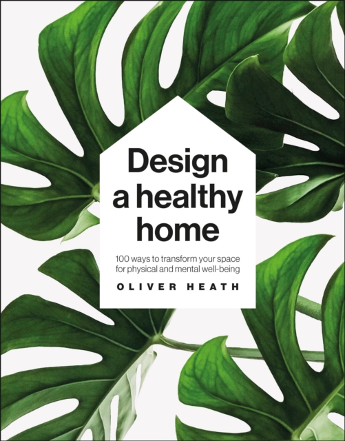 Design a Healthy Home : 100 ways to transform your space for physical and mental wellbeing,  Book