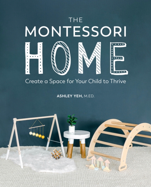 The Montessori Home : Create a Space for Your Child to Thrive, Paperback / softback Book