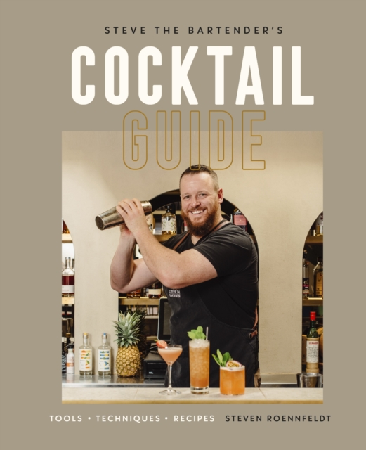 Steve the Bartender's Cocktail Guide : Tools - Techniques - Recipes, Hardback Book