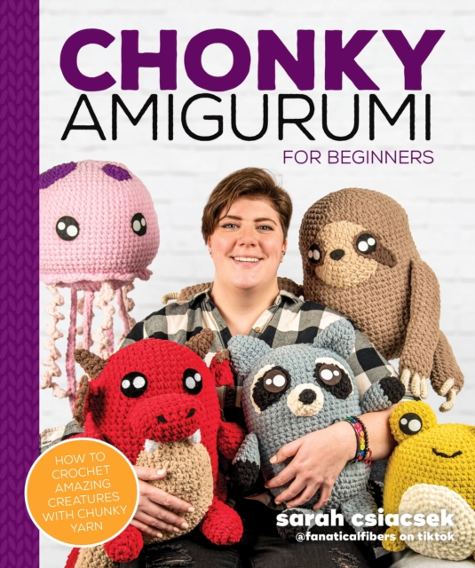 Chonky Amigurumi : How to Crochet Amazing Critters & Creatures with Chunky Yarn, Paperback / softback Book
