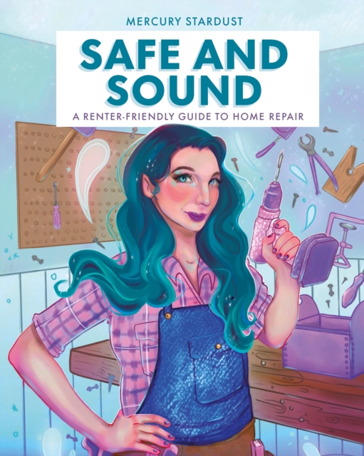 Safe & Sound : A Renter-Friendly Guide to Home Repair, Hardback Book