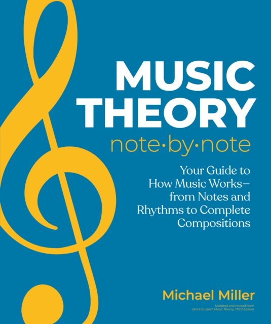 Music Theory Note by Note : Your Guide to How Music Works—From Notes and Rhythms to Complete Compositions, Paperback / softback Book