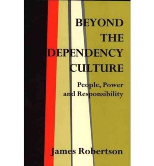 Beyond the Dependency Culture : People, Power and Responsibilty in the 21st Century, Paperback / softback Book