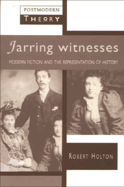 Jarring Witnesses : Modern Fiction and the Representation of History, Paperback / softback Book