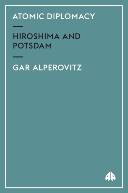 Atomic Diplomacy : Hiroshima and Potsdam, Paperback / softback Book