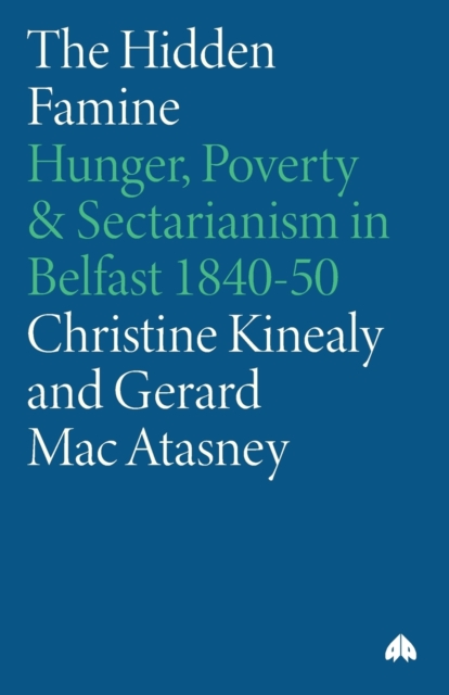 The Hidden Famine : Hunger, Poverty and Sectarianism in Belfast 1840-50, Paperback / softback Book