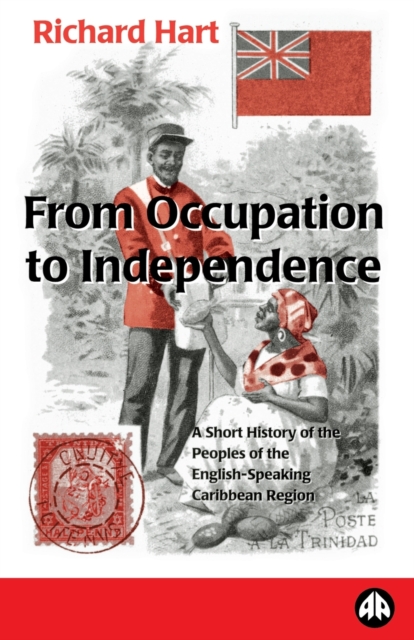 From Occupation to Independence : A History of the Peoples of the English-Speaking Caribbean Region, Paperback / softback Book