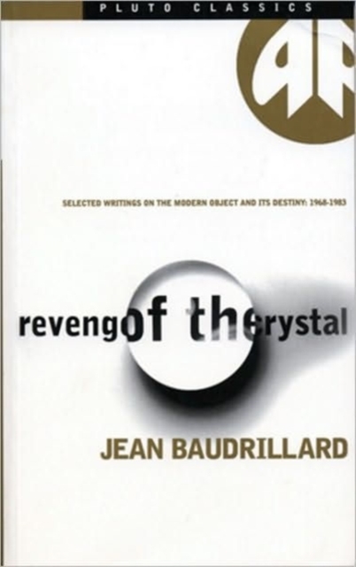 Revenge of the Crystal : Selected Writings on the Modern Object and Its Destiny, 1968-1983, Paperback / softback Book