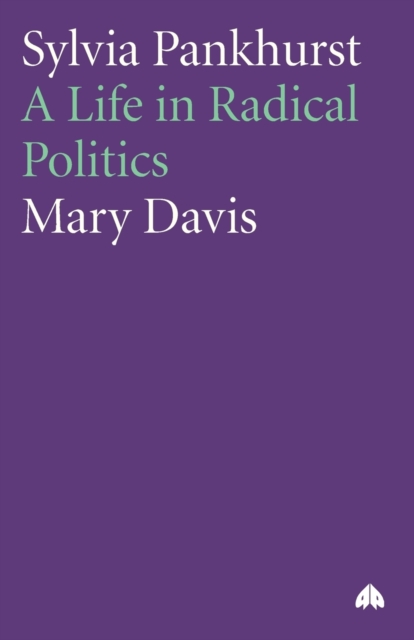 Sylvia Pankhurst : A Life in Radical Politics, Paperback / softback Book