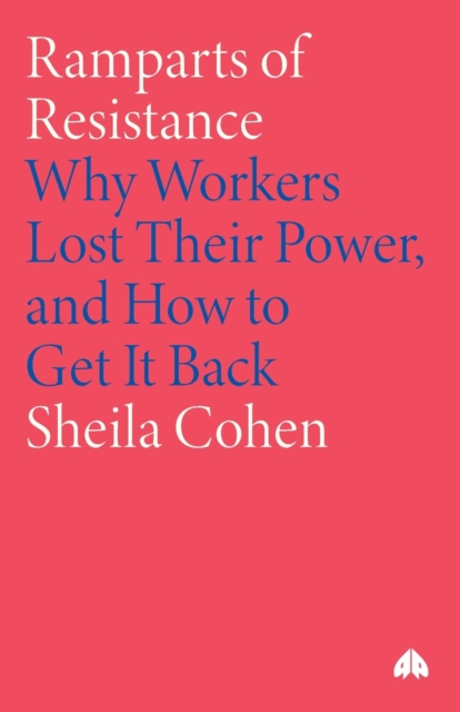 Ramparts of Resistance : Why Workers Lost Their Power, and How to Get It Back, Paperback / softback Book