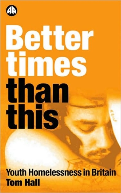 Better Times Than This : Youth Homelessness in Britain, Paperback / softback Book