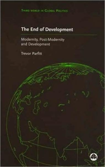The End of Development? : Modernity, Post-Modernity and Development, Paperback / softback Book