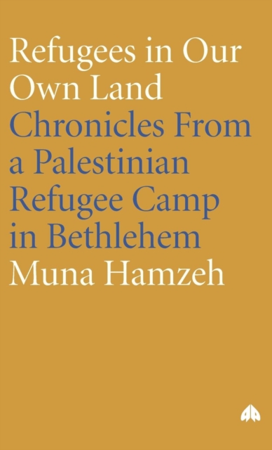 Refugees in Our Own Land : Chronicles From a Palestinian Refugee Camp in Bethlehem, Hardback Book