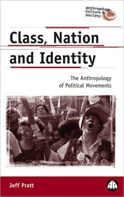 Class, Nation and Identity : The Anthropology of Political Movements, Hardback Book