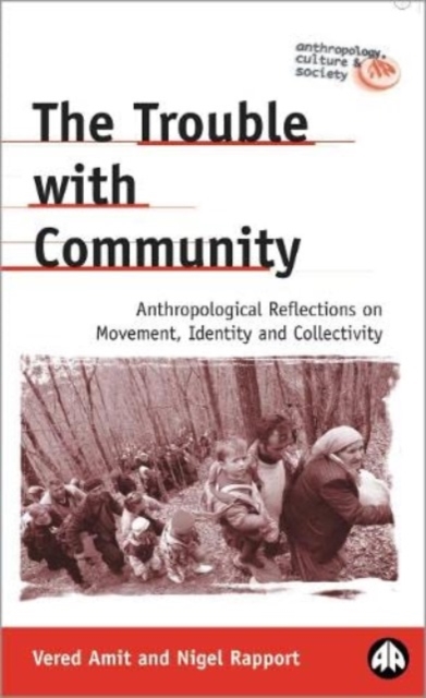 The Trouble with Community : Anthropological Reflections on Movement, Identity and Collectivity, Hardback Book