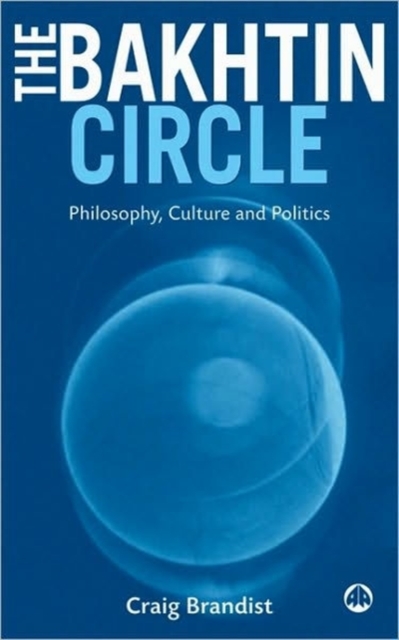 The Bakhtin Circle : Philosophy, Culture and Politics, Hardback Book
