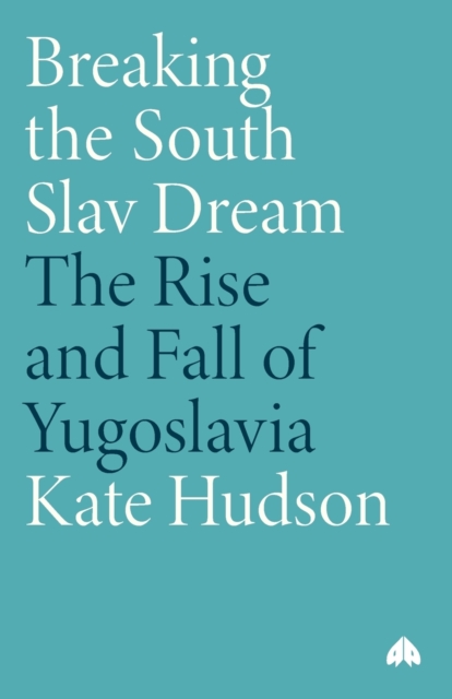 Breaking the South Slav Dream : The Rise and Fall of Yugoslavia, Paperback / softback Book
