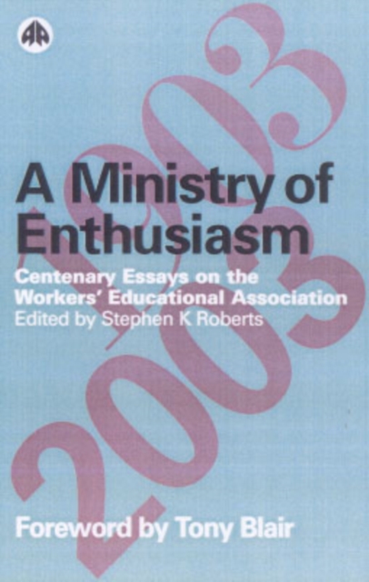 A Ministry of Enthusiasm : Centenary Essays on the Workers' Educational Association, Hardback Book