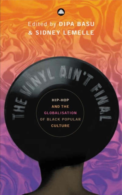 The Vinyl Ain't Final : Hip Hop and the Globalization of Black Popular Culture, Hardback Book