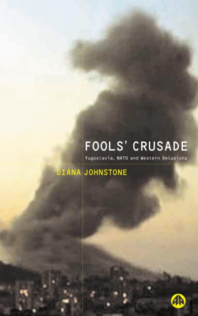 Fools' Crusade : Yugoslavia, NATO and Western Delusions, Paperback / softback Book