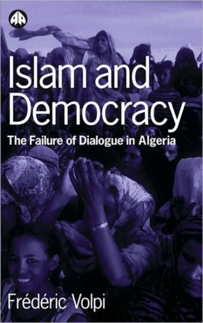 Islam and Democracy : The Failure of Dialogue in Algeria, Paperback / softback Book