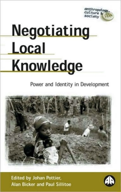 Negotiating Local Knowledge : Power and Identity in Development, Hardback Book