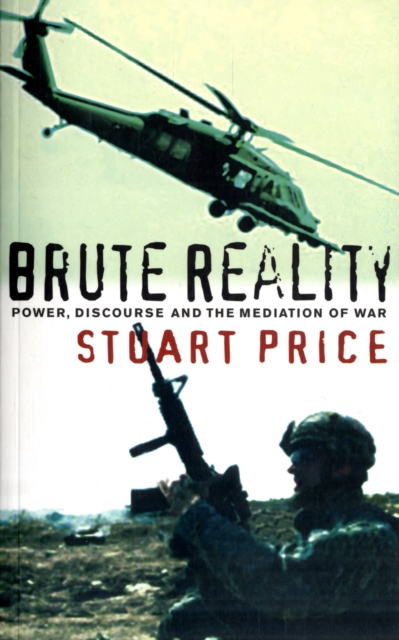 Brute Reality : Power, Discourse and the Mediation of War, Paperback / softback Book