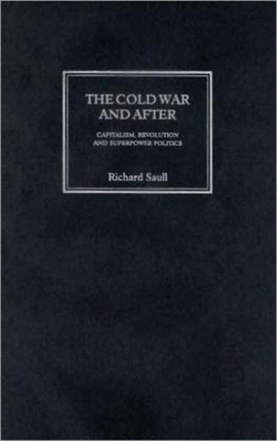 The Cold War and After : Capitalism, Revolution and Superpower Politics, Hardback Book