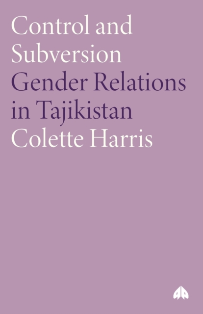 Control and Subversion : Gender Relations in Tajikistan, Paperback / softback Book