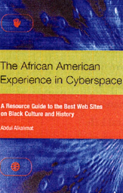 The African American Experience in Cyberspace : A Resource Guide to the Best Web Sites on Black Culture and History, Hardback Book