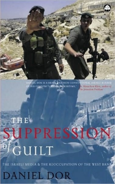 The Suppression of Guilt : The Israeli Media and the Reoccupation of the West Bank, Hardback Book