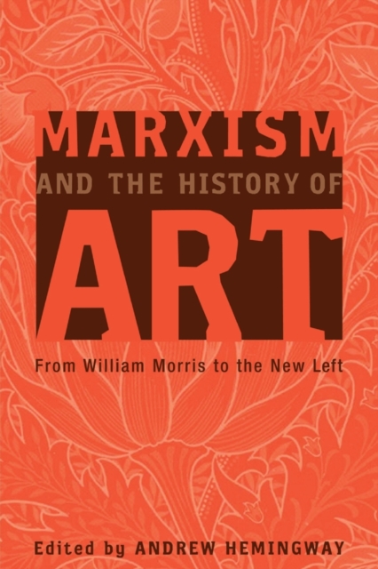 Marxism and the History of Art : From William Morris to the New Left, Paperback / softback Book