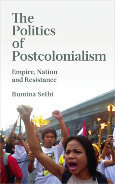 The Politics of Postcolonialism : Empire, Nation and Resistance, Hardback Book