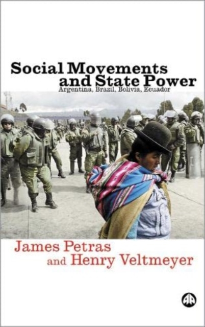 Social Movements and State Power : Argentina, Brazil, Bolivia, Ecuador, Hardback Book