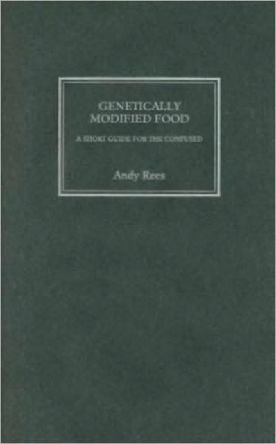 Genetically Modified Food : A Short Guide For the Confused, Hardback Book