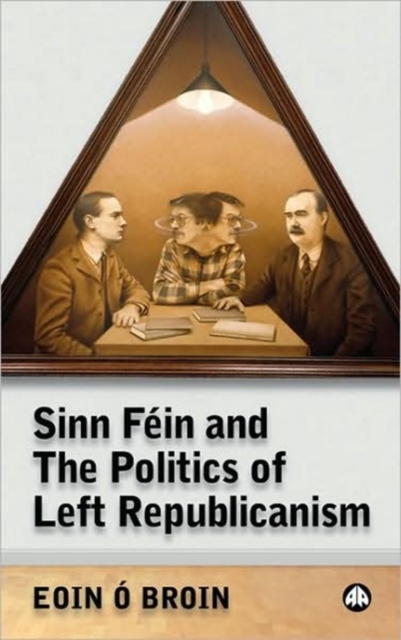 Sinn Fein and the Politics of Left Republicanism, Hardback Book