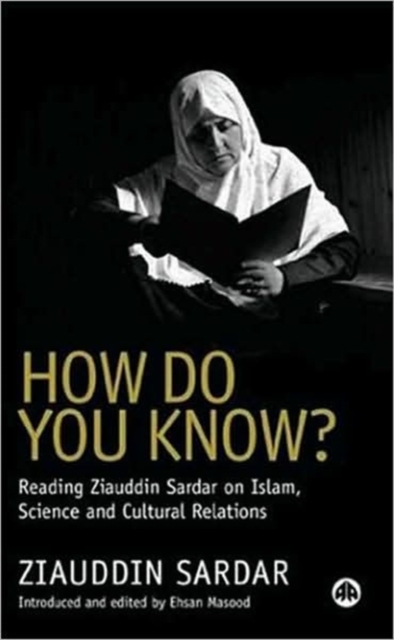 How Do You Know? : Reading Ziauddin Sardar on Islam, Science and Cultural Relations, Hardback Book