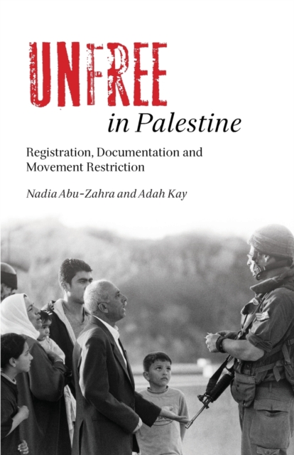 Unfree in Palestine : Registration, Documentation and Movement Restriction, Paperback / softback Book