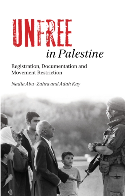 Unfree in Palestine : Registration, Documentation and Movement Restriction, Hardback Book
