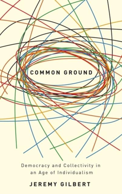Common Ground : Democracy and Collectivity in an Age of Individualism, Hardback Book
