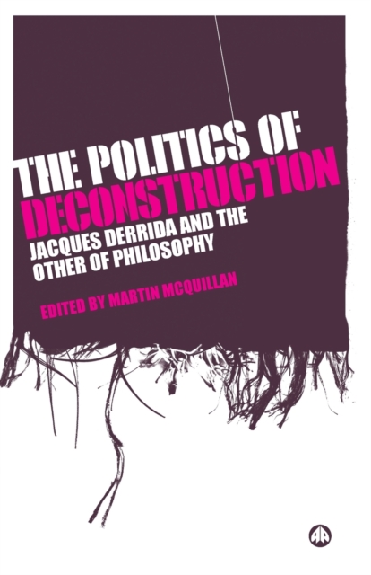 The Politics of Deconstruction : Jacques Derrida and the Other of Philosophy, Paperback / softback Book