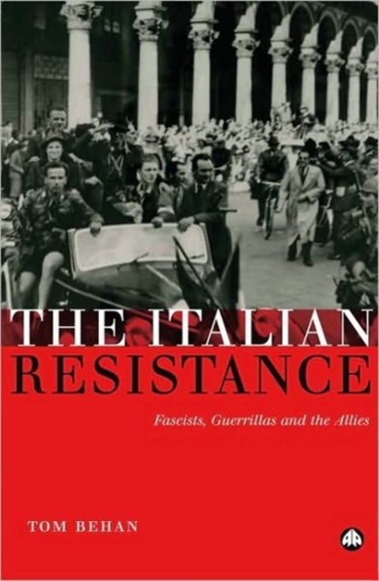 The Italian Resistance : Fascists, Guerrillas and the Allies, Hardback Book