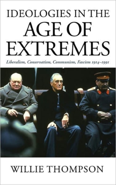 Ideologies in the Age of Extremes : Liberalism, Conservatism, Communism, Fascism 1914-1991, Hardback Book
