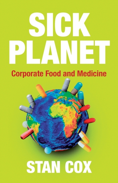 Sick Planet : Corporate Food and Medicine, Paperback / softback Book