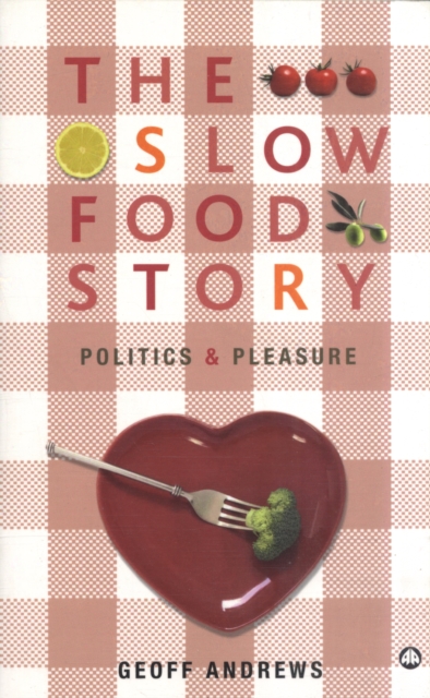 The Slow Food Story : Politics and Pleasure, Paperback / softback Book