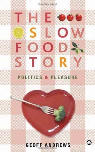 The Slow Food Story : Politics and Pleasure, Hardback Book