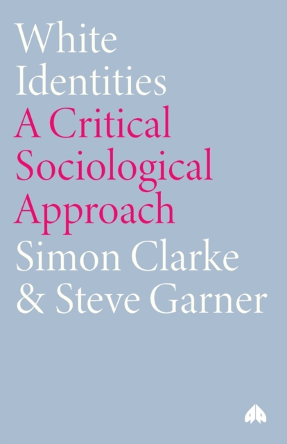 White Identities : A Critical Sociological Approach, Paperback / softback Book