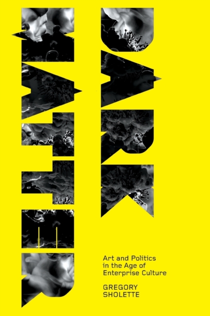 Dark Matter : Art and Politics in the Age of Enterprise Culture, Paperback / softback Book