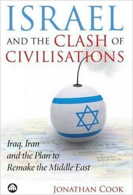 Israel and the Clash of Civilisations : Iraq, Iran and the Plan to Remake the Middle East, Hardback Book